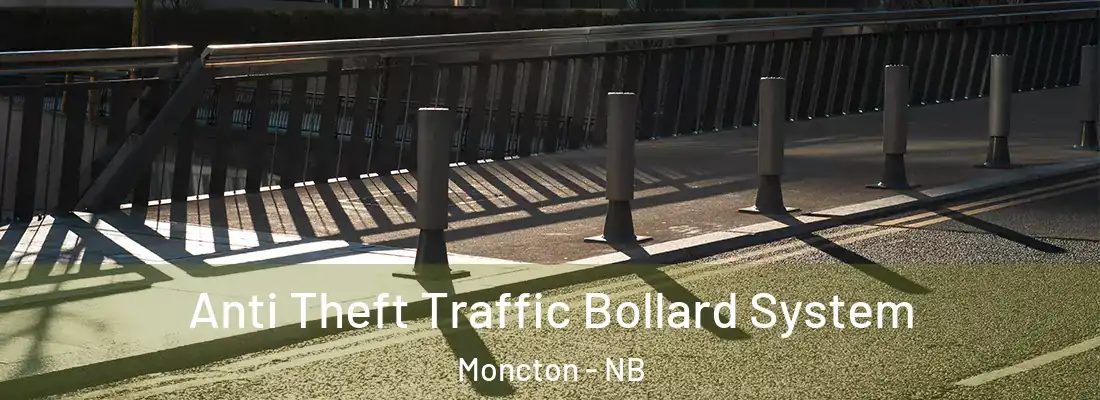 Anti Theft Traffic Bollard System Moncton - NB