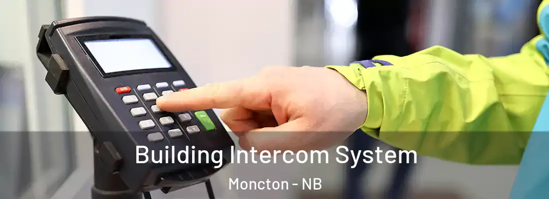  Building Intercom System Moncton - NB
