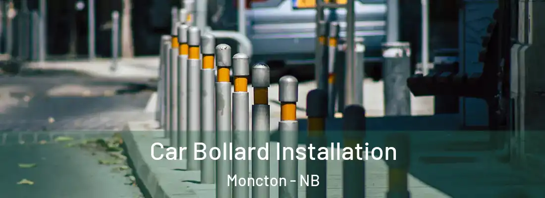  Car Bollard Installation Moncton - NB