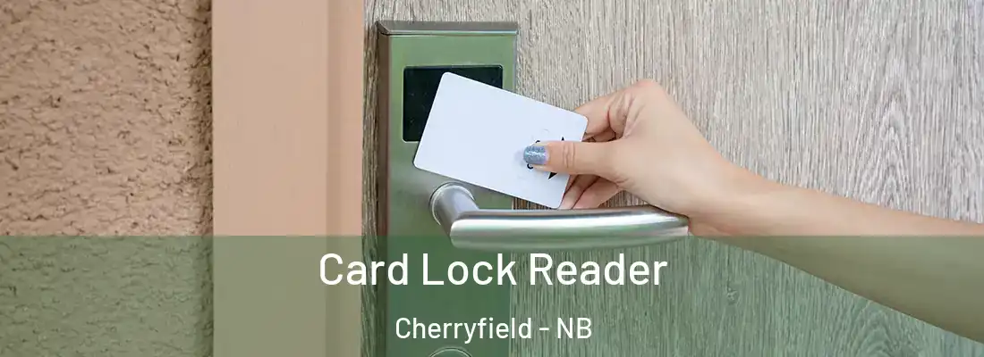  Card Lock Reader Cherryfield - NB