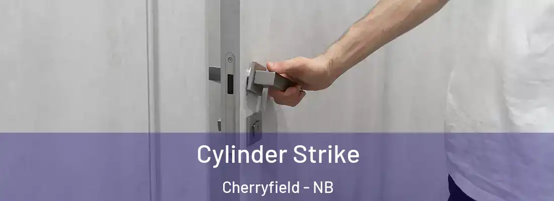  Cylinder Strike Cherryfield - NB