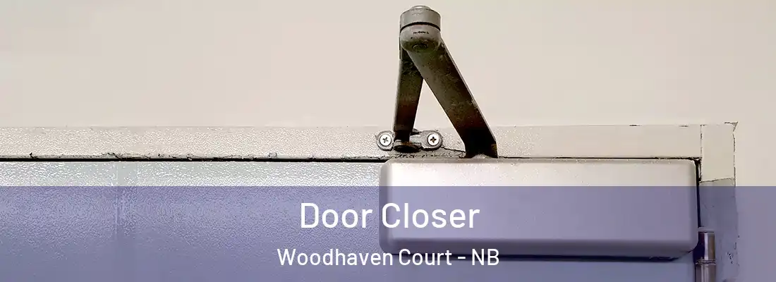 Door Closer Woodhaven Court - NB