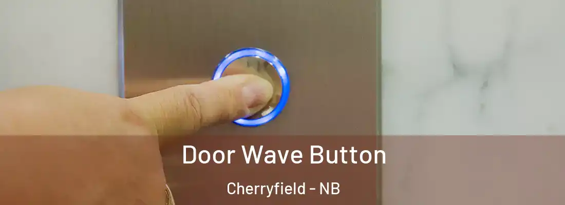  Door Wave Button Cherryfield - NB