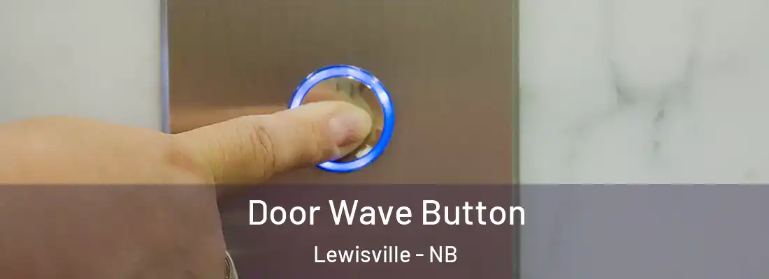  Door Wave Button Lewisville - NB