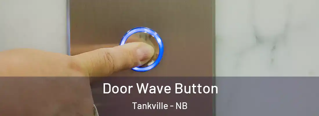  Door Wave Button Tankville - NB
