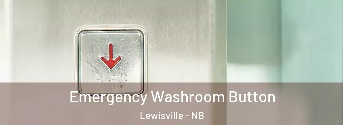  Emergency Washroom Button Lewisville - NB