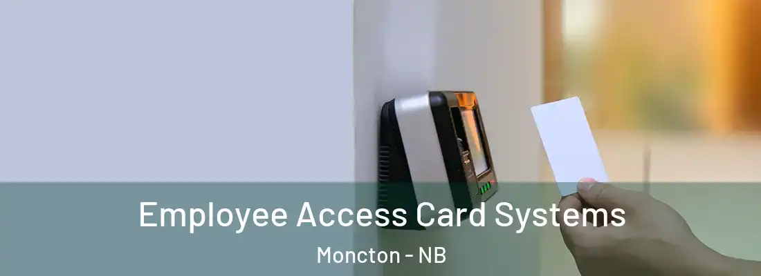  Employee Access Card Systems Moncton - NB