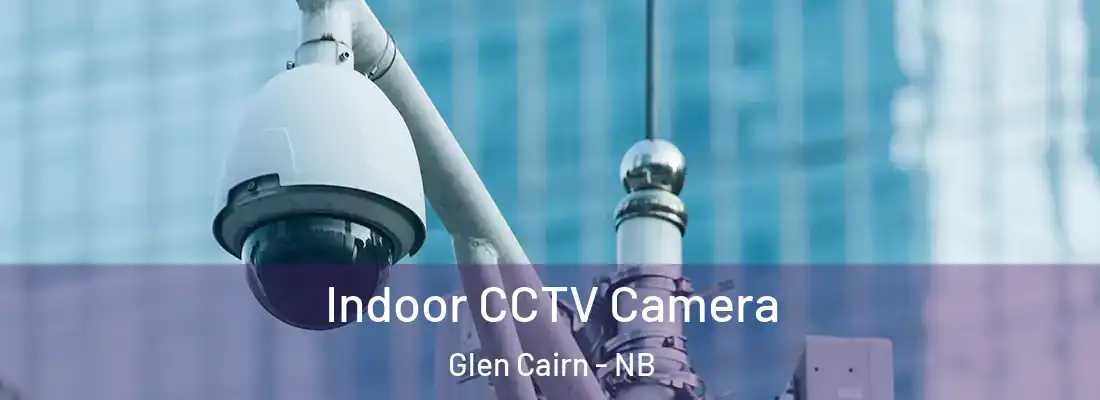  Indoor CCTV Camera Glen Cairn - NB
