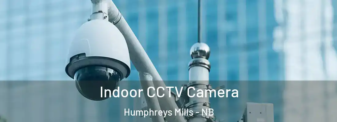  Indoor CCTV Camera Humphreys Mills - NB