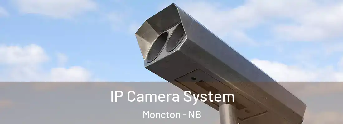  IP Camera System Moncton - NB