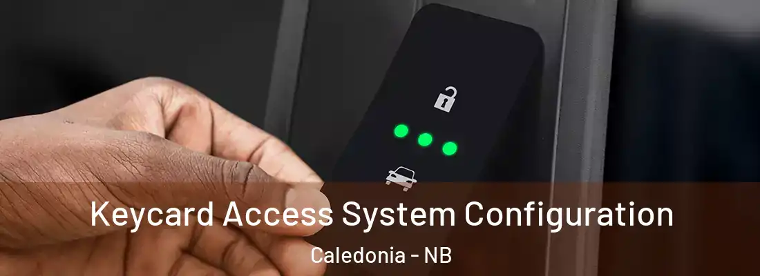  Keycard Access System Configuration Caledonia - NB