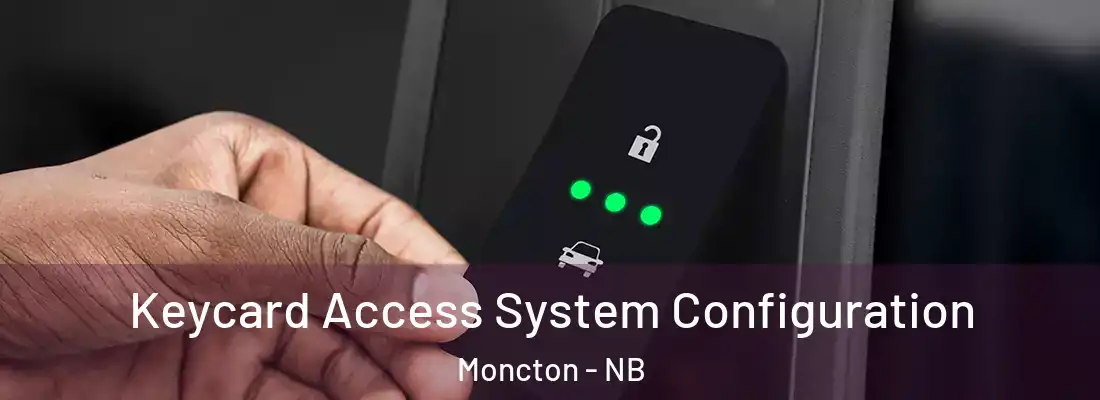  Keycard Access System Configuration Moncton - NB