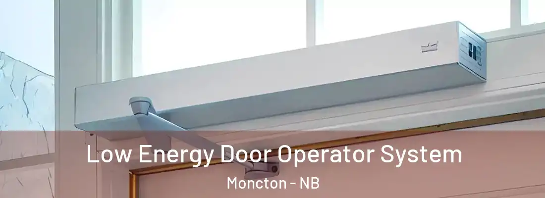  Low Energy Door Operator System Moncton - NB