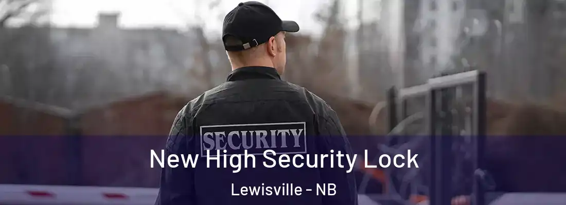  New High Security Lock Lewisville - NB