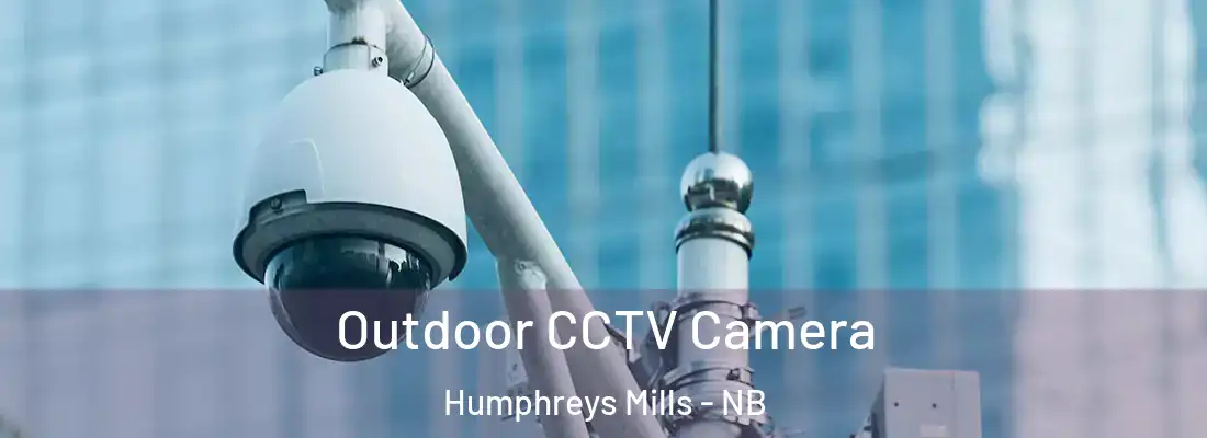  Outdoor CCTV Camera Humphreys Mills - NB