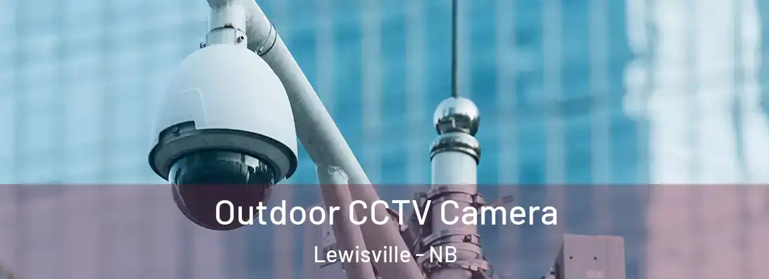  Outdoor CCTV Camera Lewisville - NB