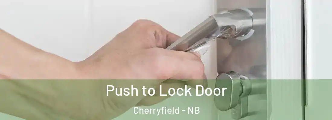  Push to Lock Door Cherryfield - NB