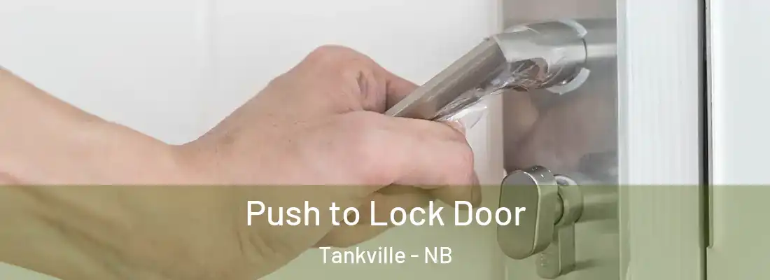  Push to Lock Door Tankville - NB