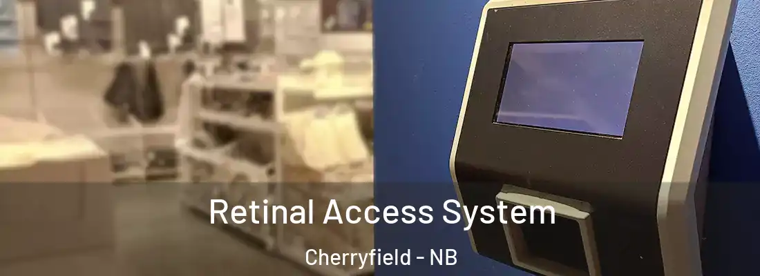  Retinal Access System Cherryfield - NB
