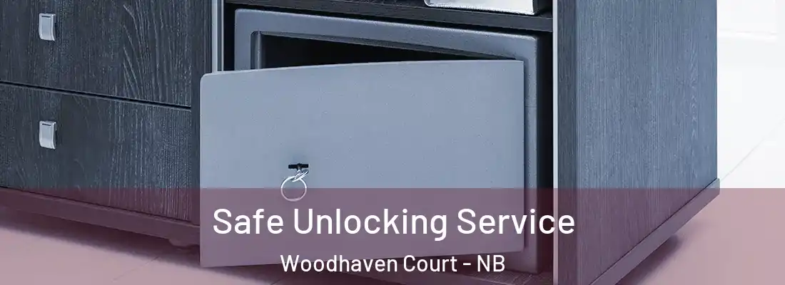 Safe Unlocking Service Woodhaven Court - NB