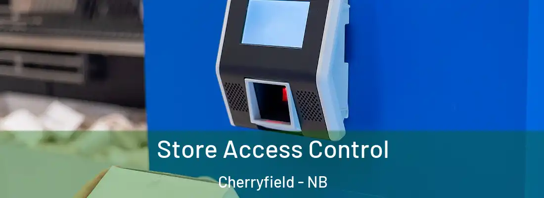  Store Access Control Cherryfield - NB