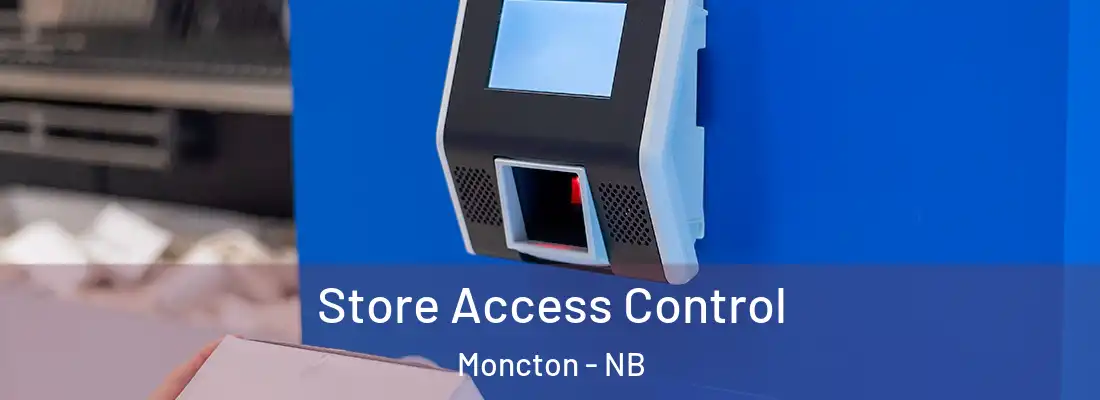 Store Access Control Moncton - NB
