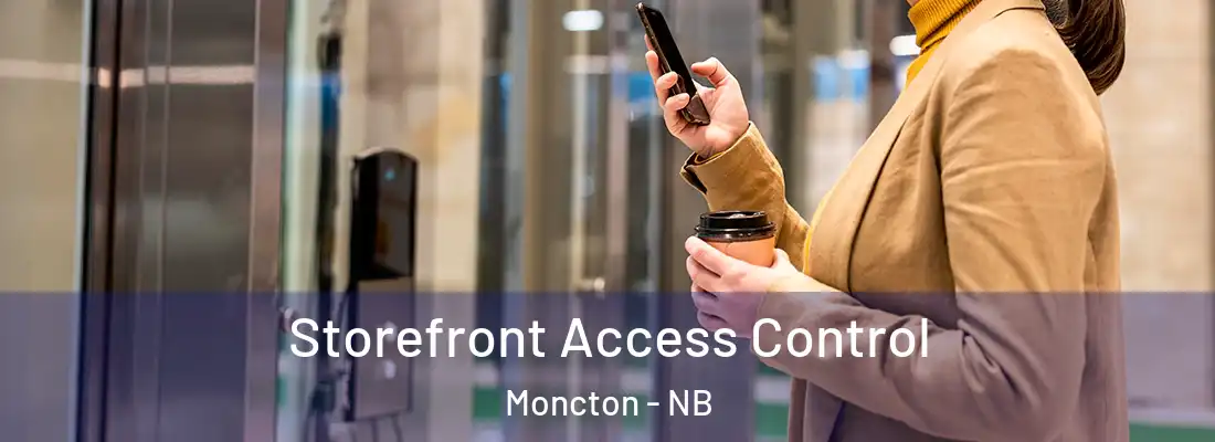  Storefront Access Control Moncton - NB