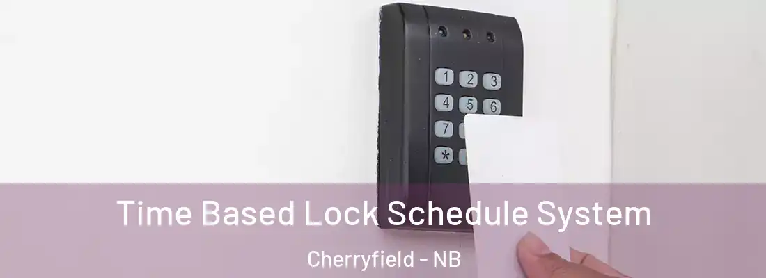  Time Based Lock Schedule System Cherryfield - NB