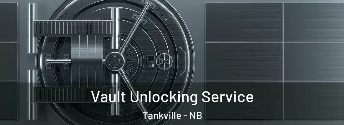  Vault Unlocking Service Tankville - NB