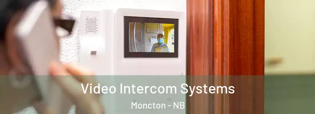  Video Intercom Systems Moncton - NB