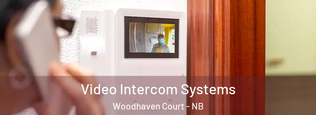  Video Intercom Systems Woodhaven Court - NB